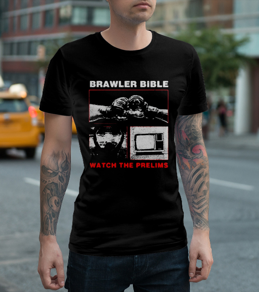 Brawler Bible Watch the Prelims T-Shirt