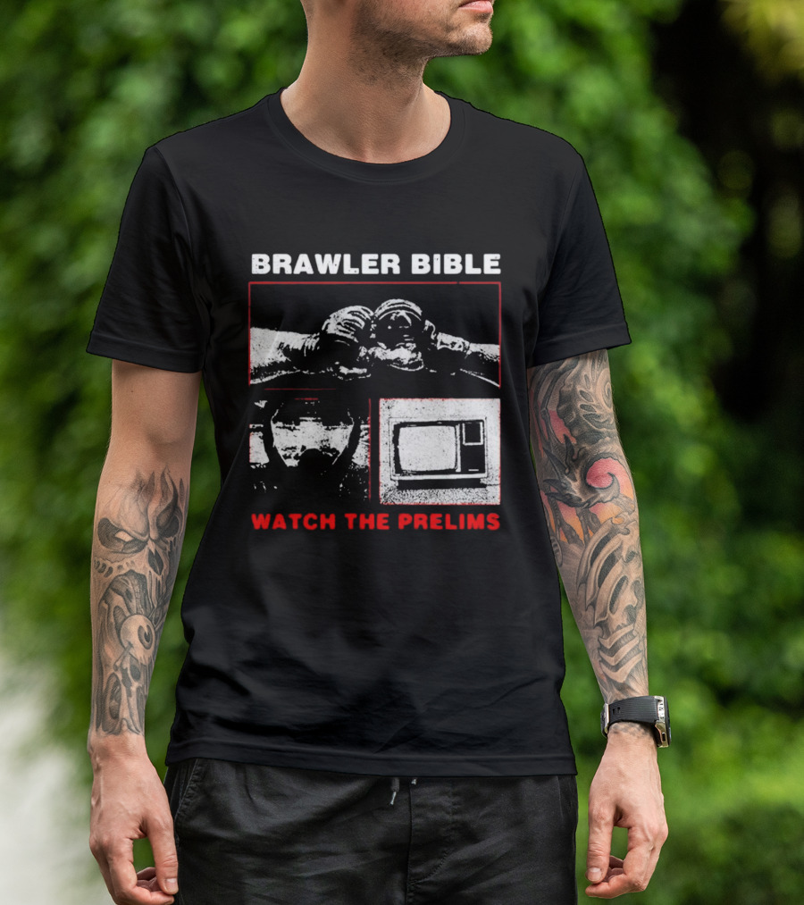Brawler Bible Watch The Prelims T-Shirt