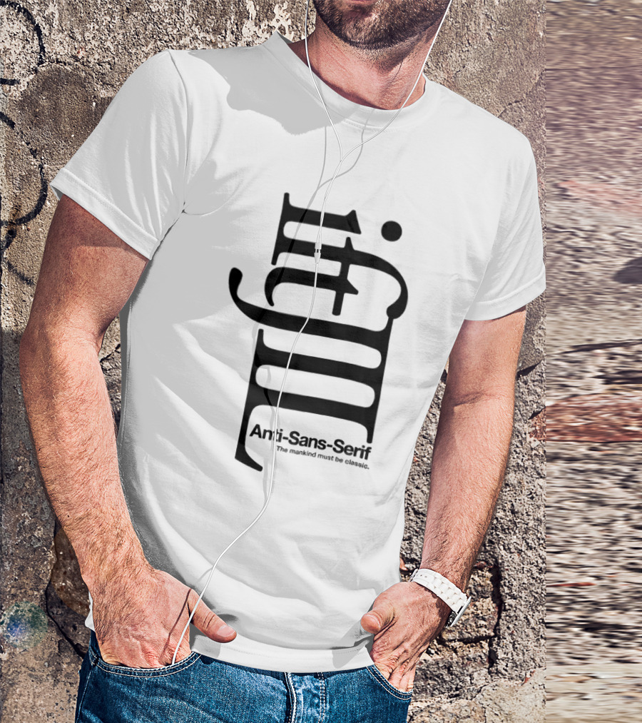 Anti-Sans-Serif The Mankind Must Be Classic T-Shirt
