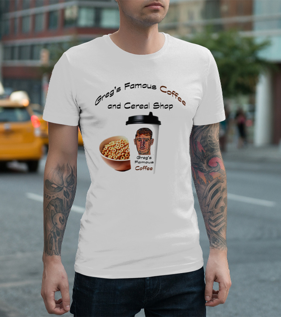 Greg's Famous Coffee And Cereal Shop Greg's Famous Coffee T-Shirt