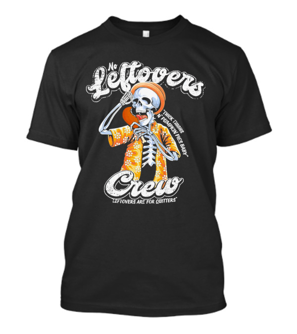 No Leftovers Crew Thick Thighs Pumpkin Pies Baby Leftovers Are For Quitters T-Shirt