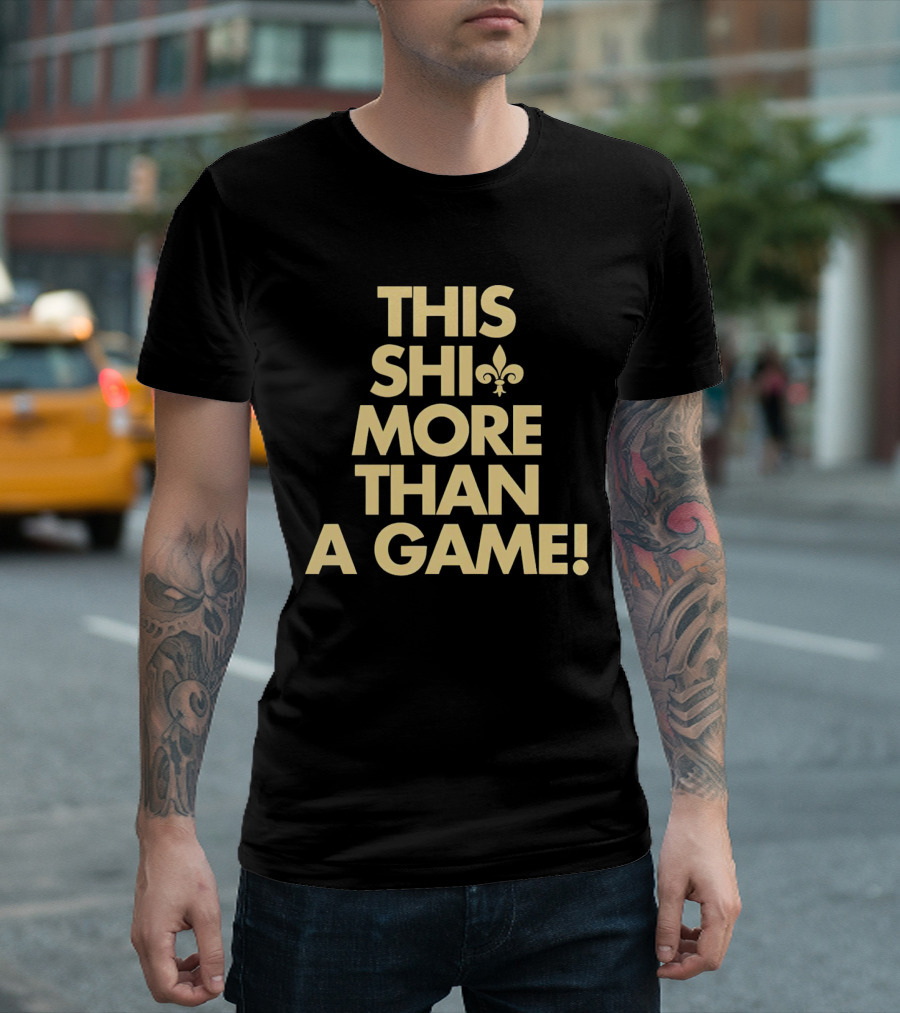 This Shi More Than a Game Saints Fleur-de-Lis T-Shirt