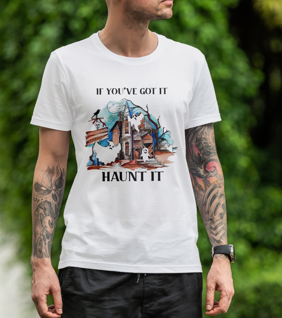 If You've Got It Haunt It Spooky House Halloween Ghosts And Moon Decor T-Shirt