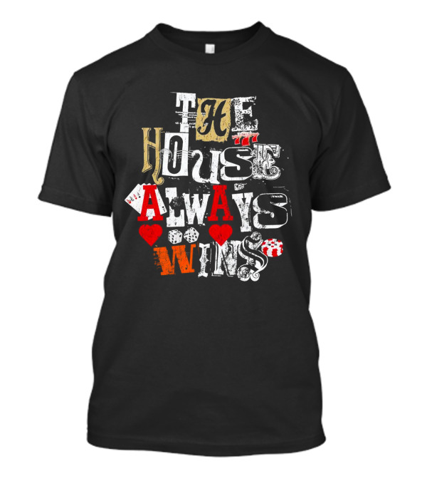 The House Always Wins Casino Poker Dice Hearts 777 T-Shirt