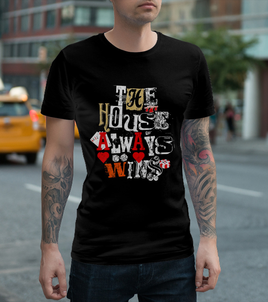 The House Always Wins Casino Poker Dice Hearts 777 T-Shirt
