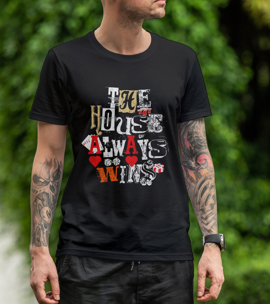 The House Always Wins Casino Poker Dice Hearts 777 T-Shirt
