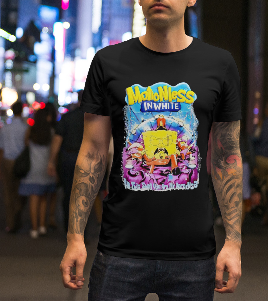 Motionless In White Spongebob No This Isn't You Are My Paradise T-Shirt