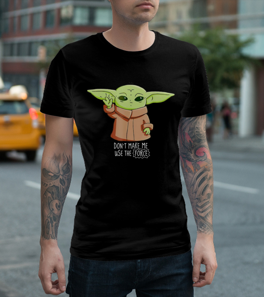 The Mandalorian The Child Don’t Make Me Use The Force Baby Yoda Grogu T-Shirt
