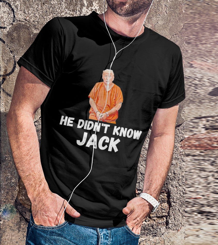 He Didn't Know Jack Trump Orange Outfit Handcuffed T-Shirt