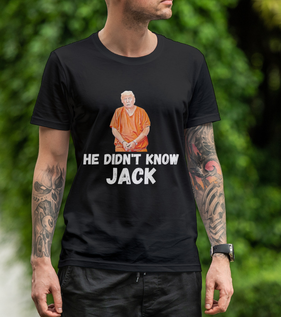 He Didn't Know Jack Trump Orange Outfit Handcuffed T-Shirt