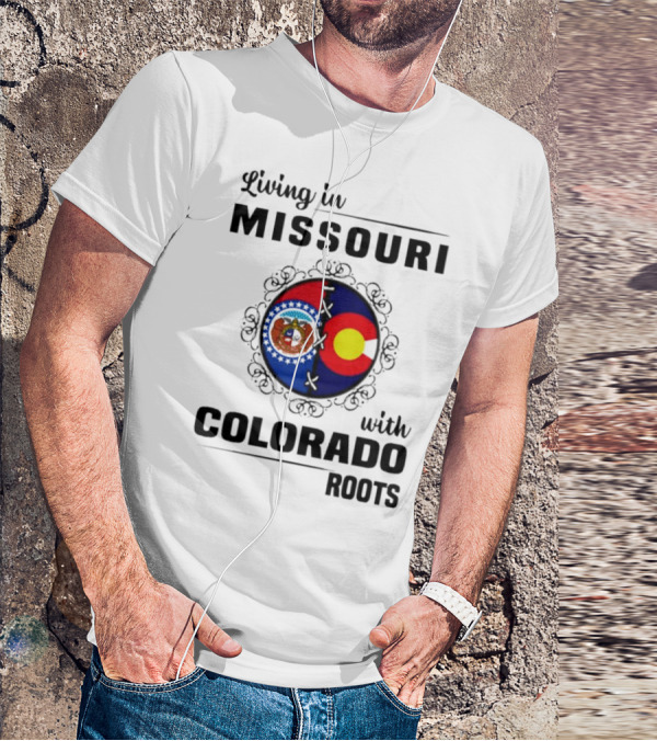 Living In Missouri With Colorado Roots State Emblems And Flags T-Shirt