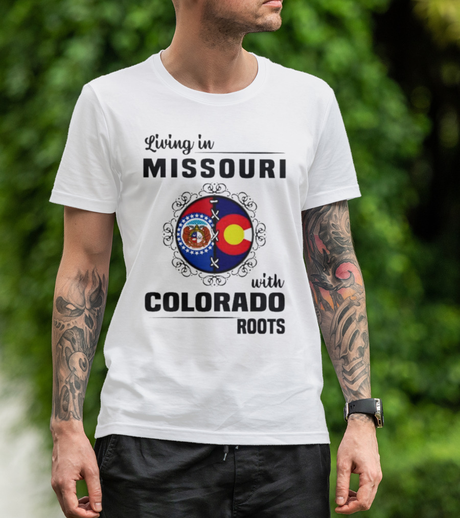 Living In Missouri With Colorado Roots State Emblems And Flags T-Shirt