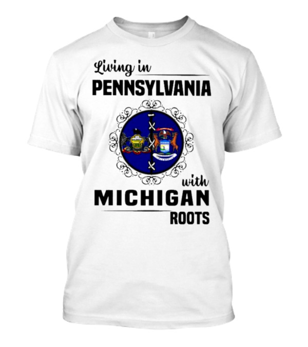 Pennsylvania Living With Michigan Roots State Symbols T-Shirt