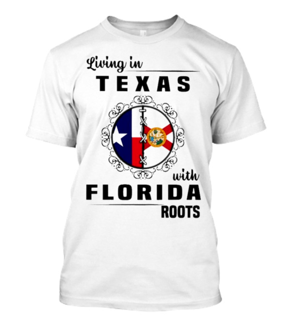 Living In Texas With Florida Roots Texas Flag And Florida Emblem With Decorative Border T-Shirt