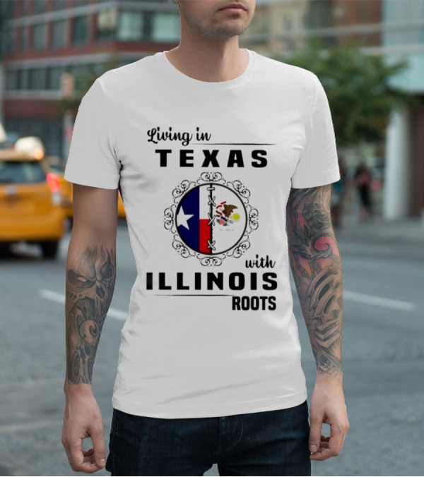 Living In Texas With Illinois Roots Emblem Featuring State Flags T-Shirt