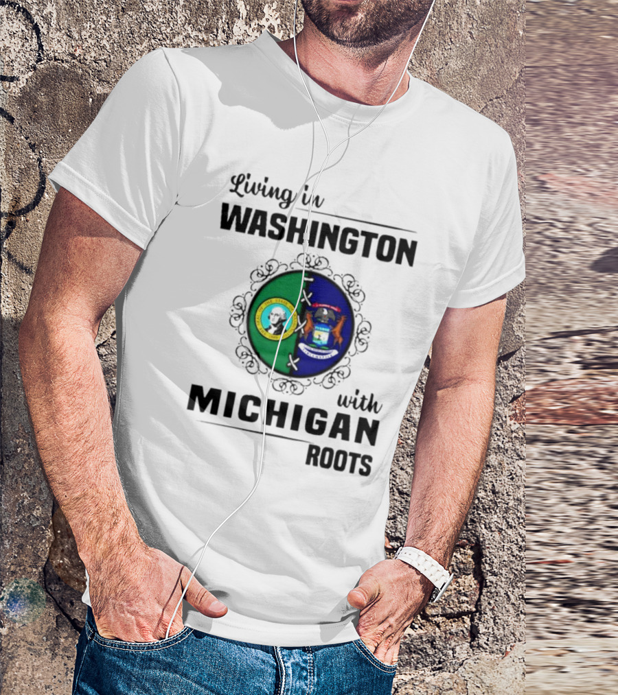 Living In Washington With Michigan Roots T-Shirt