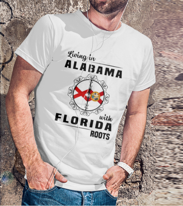 Living In Alabama With Florida Roots Alabama And Florida State Flags T-Shirt