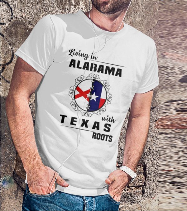 Living In Alabama With Texas Roots State Flags Circle T-Shirt