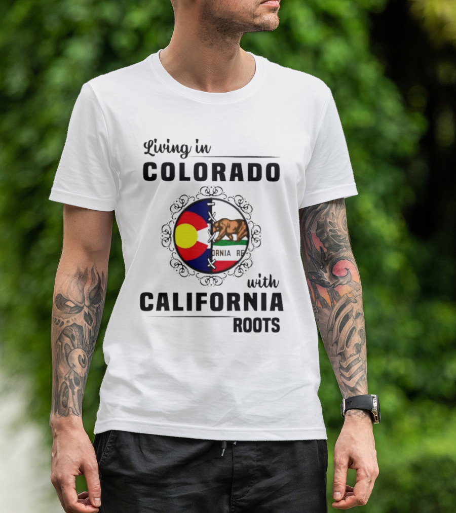 Living In Colorado With California Roots Colorado Flag Bear California Republic T-Shirt