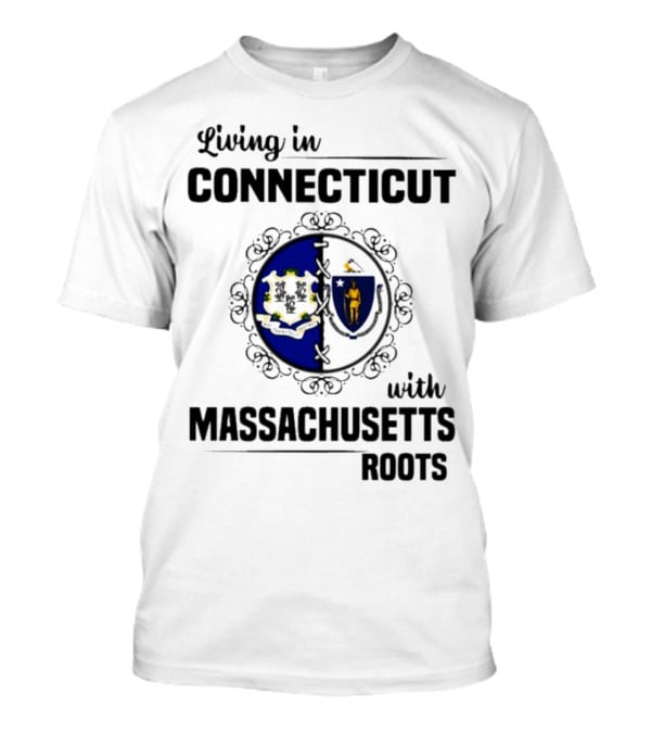 Living In Connecticut With Massachusetts Roots Featuring State Seals T-Shirt