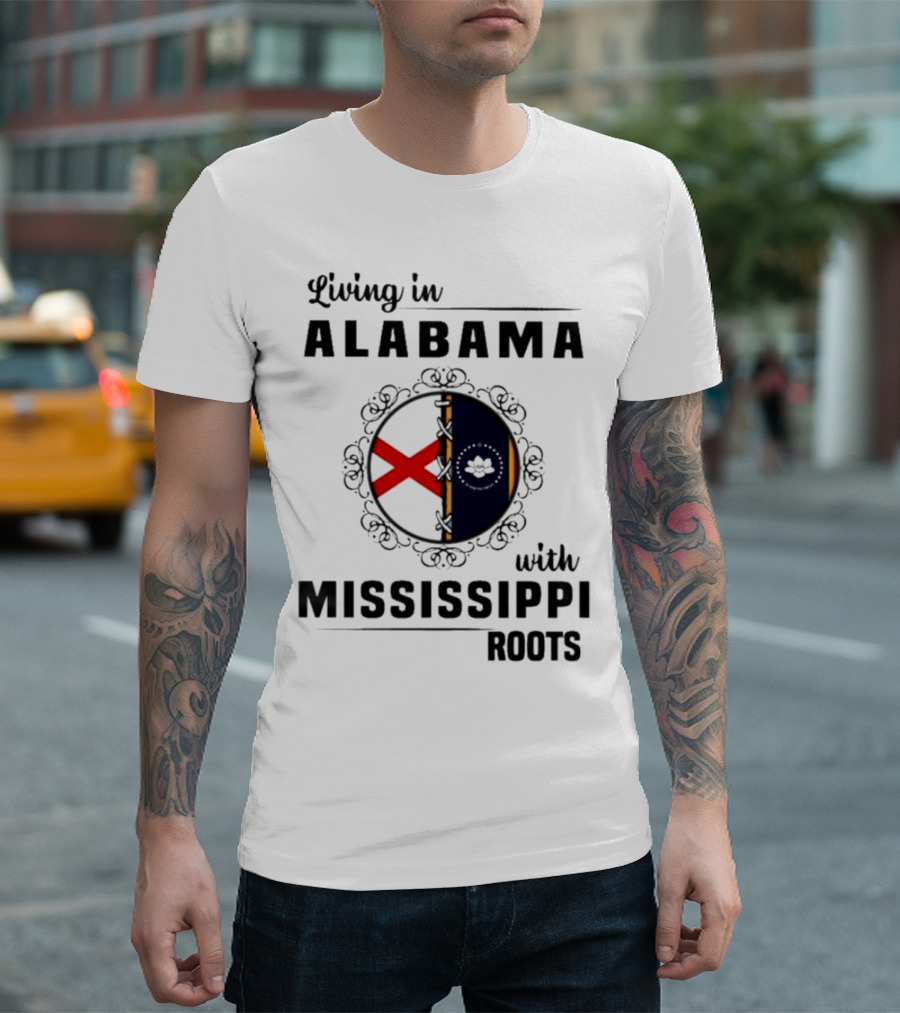 Living in Alabama with Mississippi Roots T-Shirt