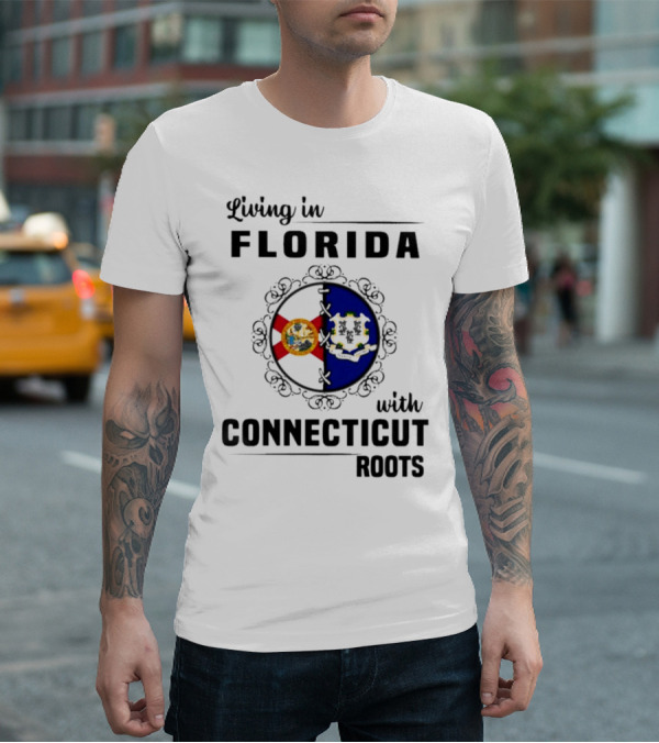 Living In Florida Proudly Holding Connecticut Roots And Flags T-Shirt