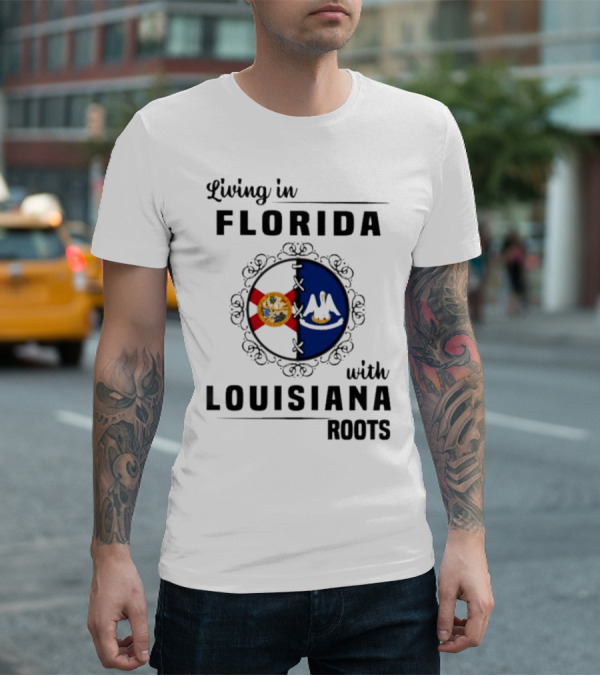 Living In Florida With Louisiana Roots State Flags T-Shirt
