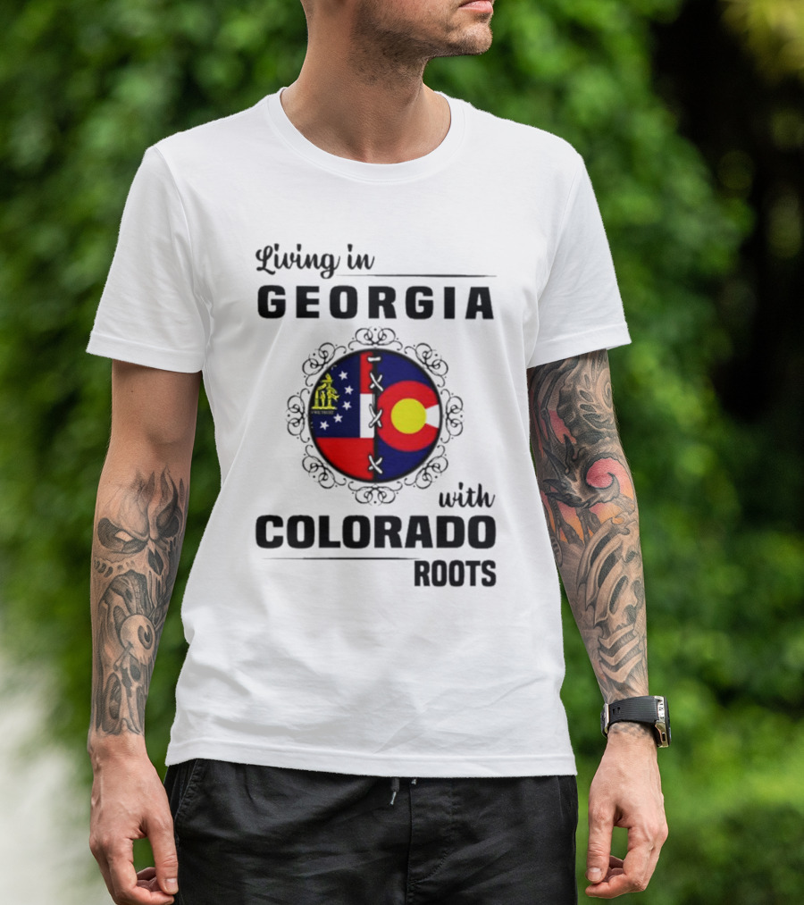 Living In Georgia With Colorado Roots Flag Fusion T-Shirt