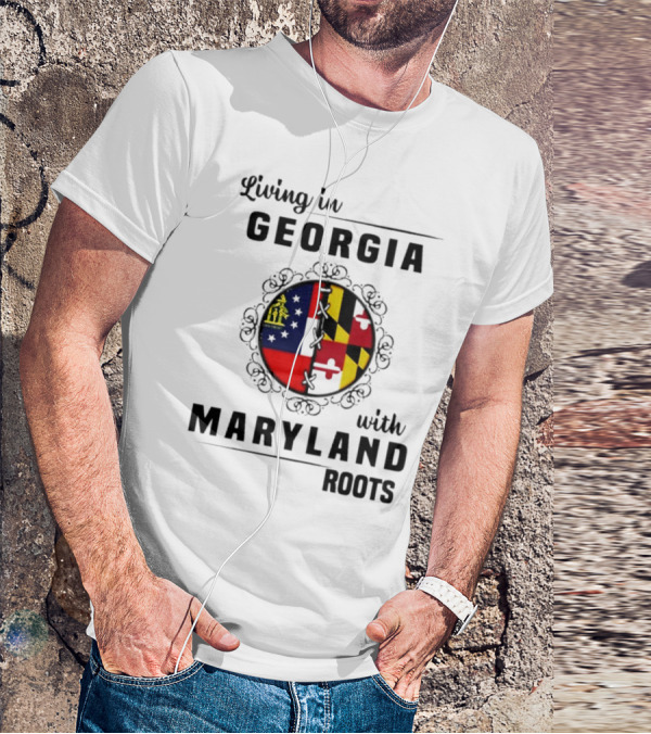 Living In Georgia Embracing Maryland Heritage With United State Themes T-Shirt