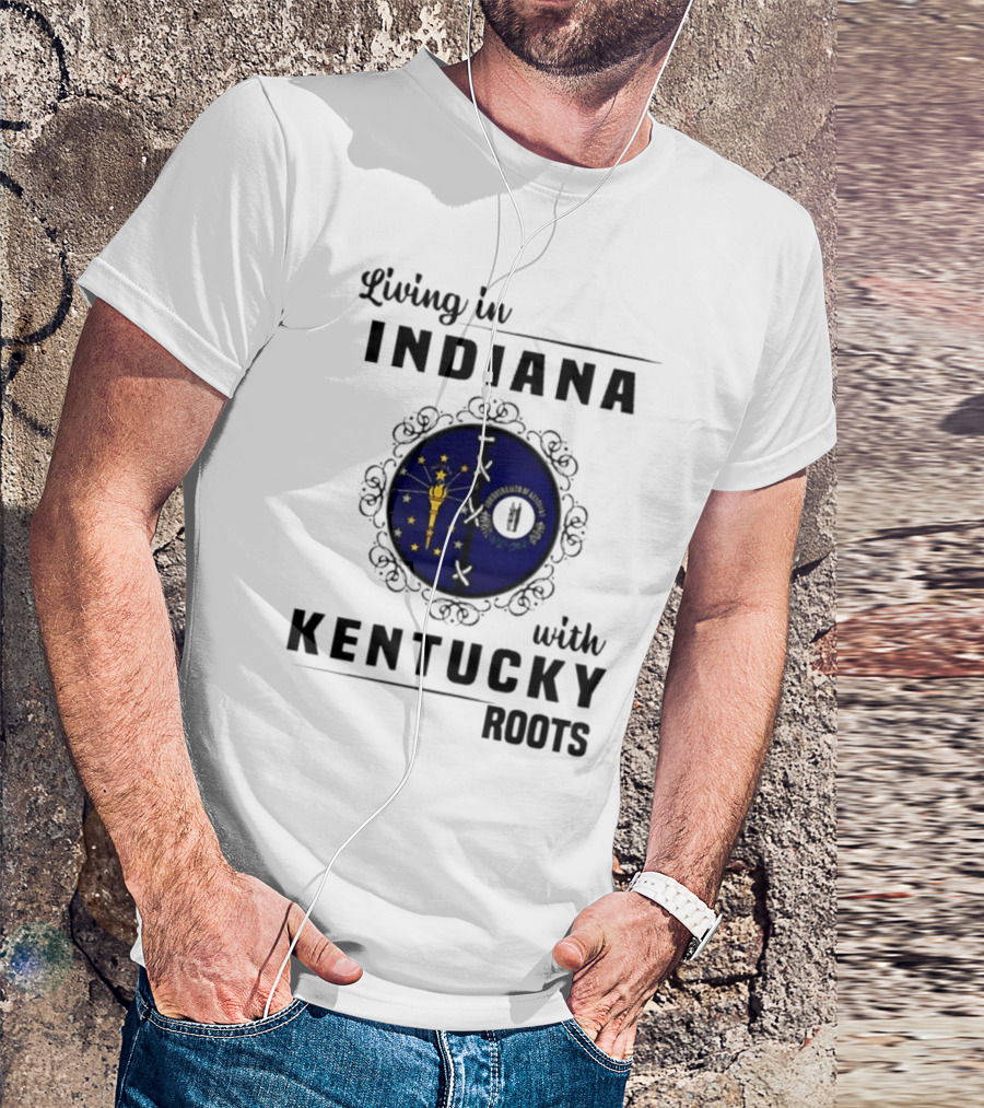 Living In Indiana With Kentucky Roots Indiana Kentucky State Flags T-Shirt