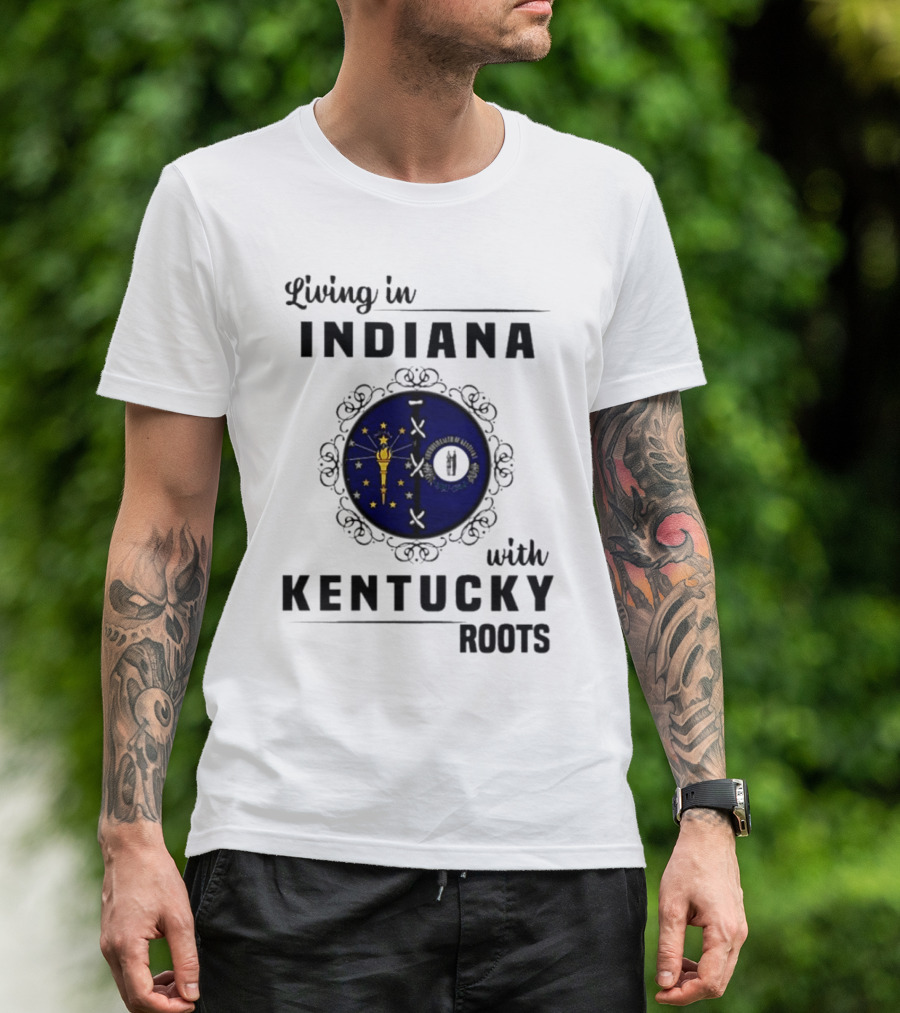 Living In Indiana With Kentucky Roots Indiana Kentucky State Flags T-Shirt