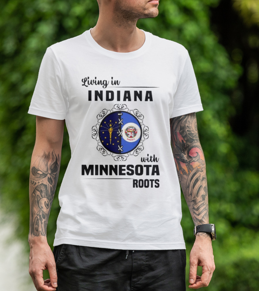 Living In Indiana With Minnesota Roots Flag Emblem T-Shirt