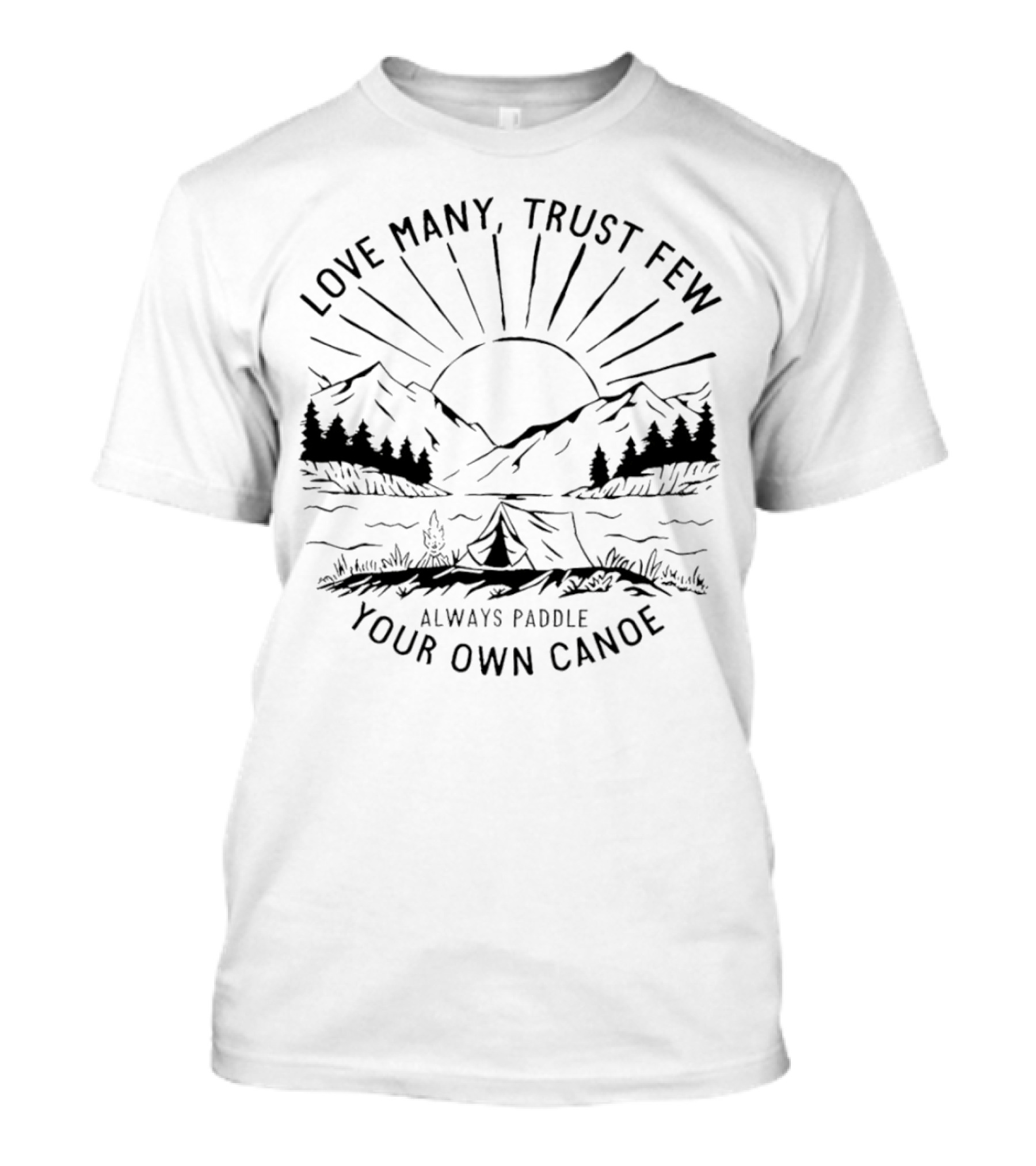 Love Many Trust Few Always Paddle Your Own Canoe Camping Sunrise Mountains T-Shirt