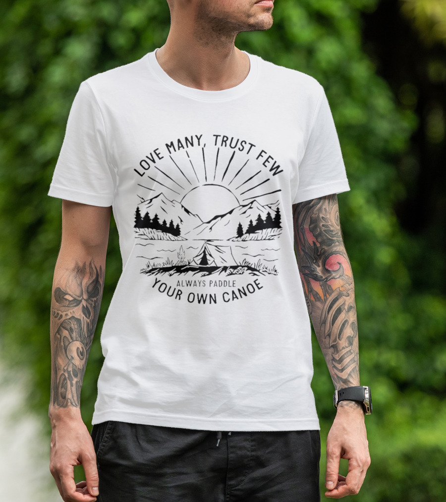 Love Many Trust Few Always Paddle Your Own Canoe Camping Sunrise Mountains T-Shirt