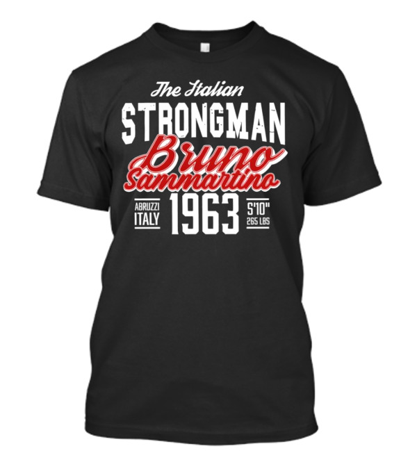 The Italian Strongman Bruno Sammartino 1963 Abruzzi Italy S'10'' 265 LBS T-Shirt