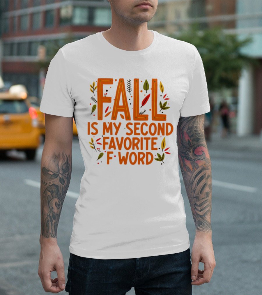 Fall Is My Second Favorite F Word Season Leaves T-Shirt