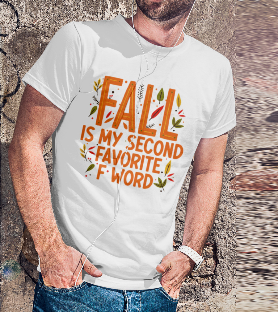 Fall Is My Second Favorite F Word Season Leaves T-Shirt