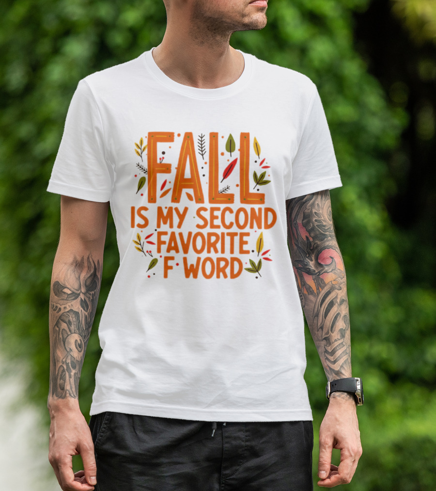 Fall Is My Second Favorite F Word Season Leaves T-Shirt