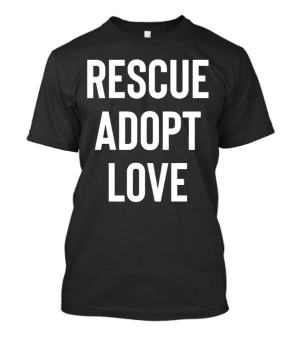 Rescue Adopt Love Animal Shelter Support T-Shirt