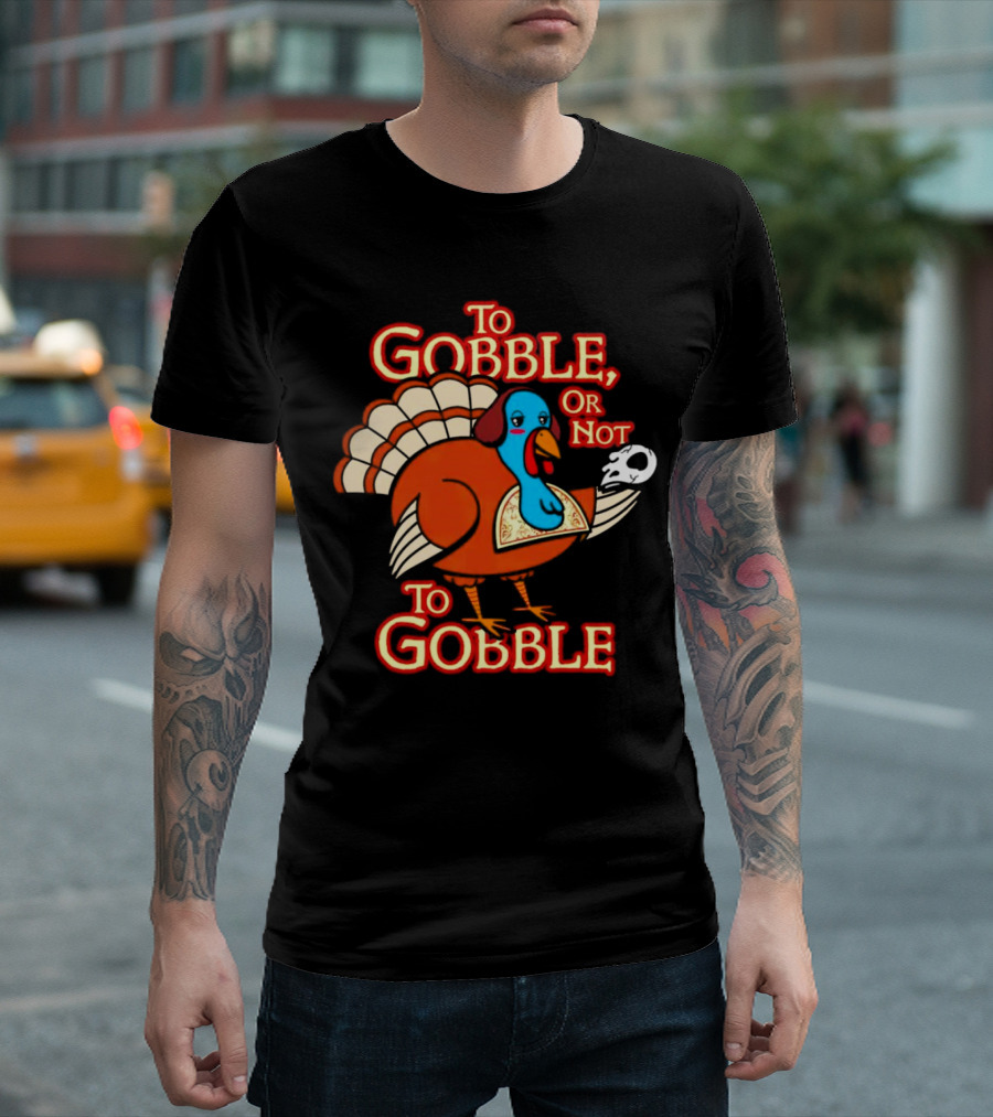 To Gobble or Not to Gobble Turkey with Shakespearean Skull T-Shirt