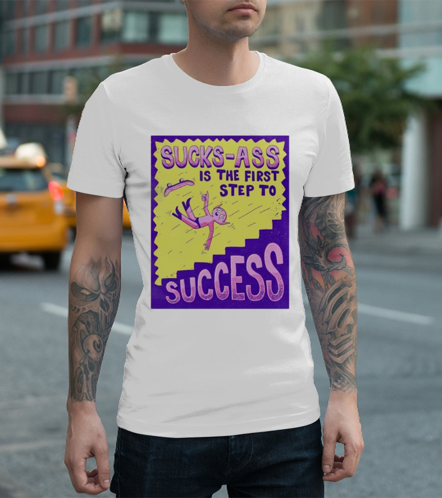 Sucks-Ass Is the First Step to Success Skateboard Stairs Fall T-Shirt