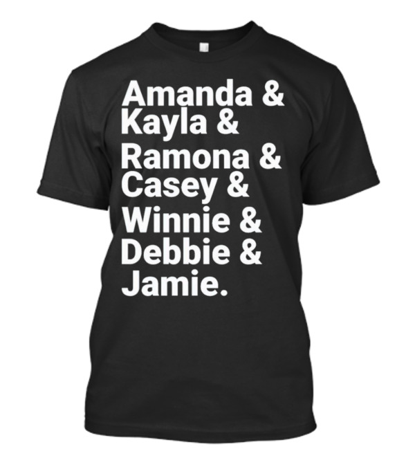Amanda Kayla Ramona Casey Winnie Debbie Jamie T-Shirt