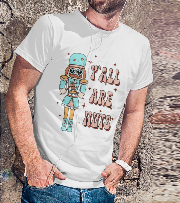 Y’all Are Nuts Christmas Nutcracker T-Shirt