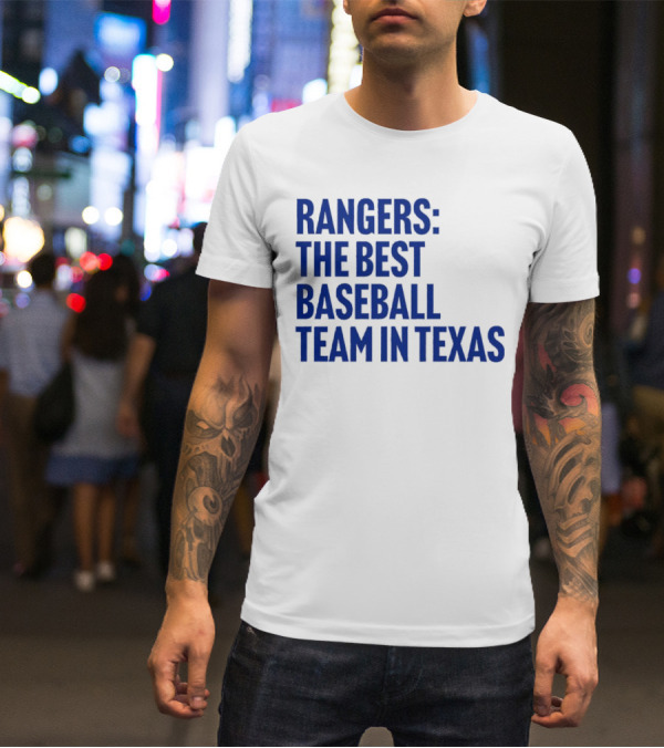 Rangers The Best Baseball Team In Texas T-Shirt