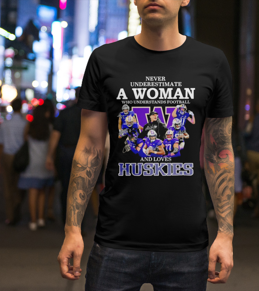 Never Underestimate A Woman Who Understands Football And Loves Huskies Washington Football Players Signatures T-Shirt