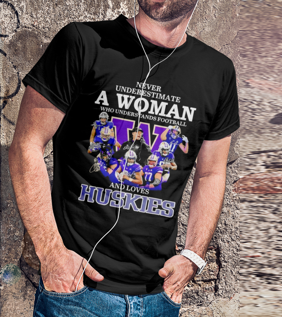 Never Underestimate A Woman Who Understands Football And Loves Huskies Washington Football Players Signatures T-Shirt