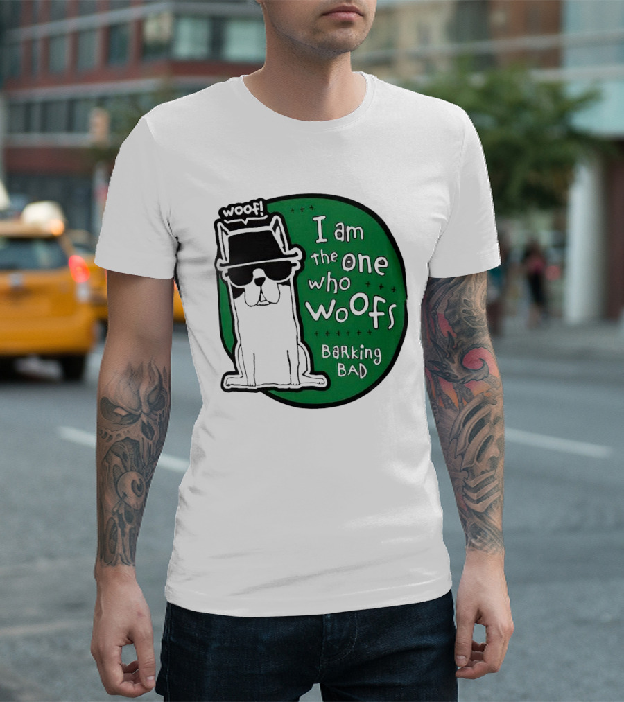 I Am The One Who Woofs Barking Bad Woof T-Shirt
