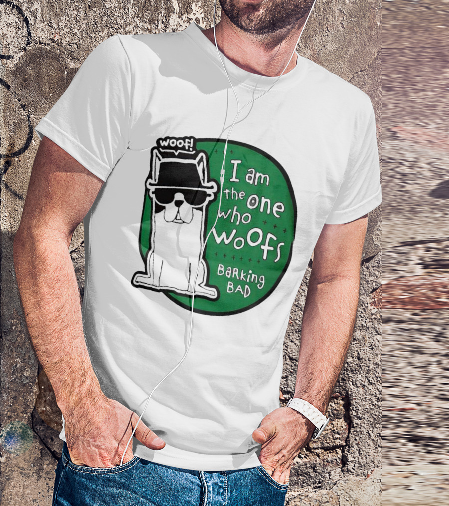 I Am The One Who Woofs Barking Bad Woof T-Shirt