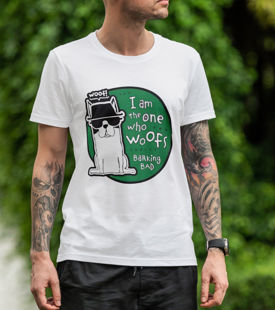 I Am The One Who Woofs Barking Bad Woof T-Shirt