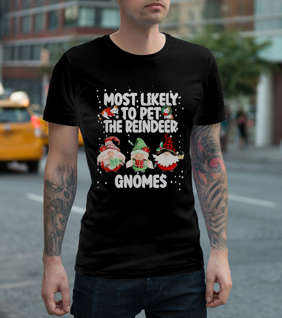 Most Likely To Pet The Reindeer Christmas Gnomes T-Shirt
